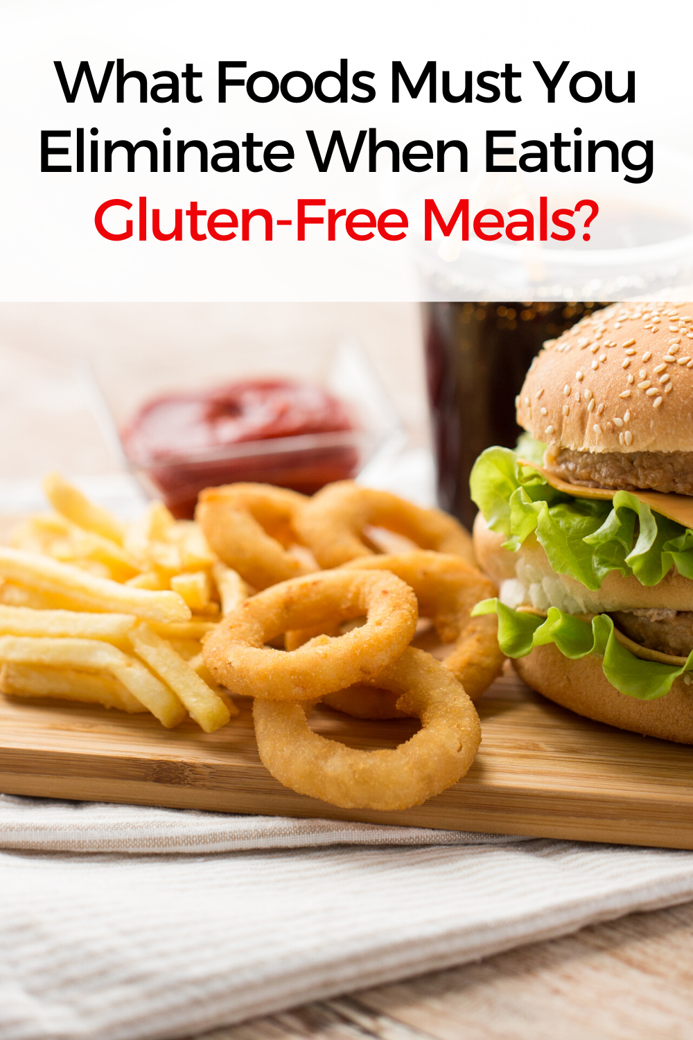 What Foods Must You Eliminate When Eating Gluten-Free Meals?